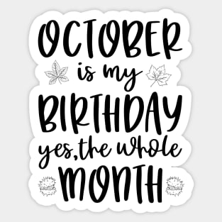 October Is My Birthday Yes The Whole Month Sticker